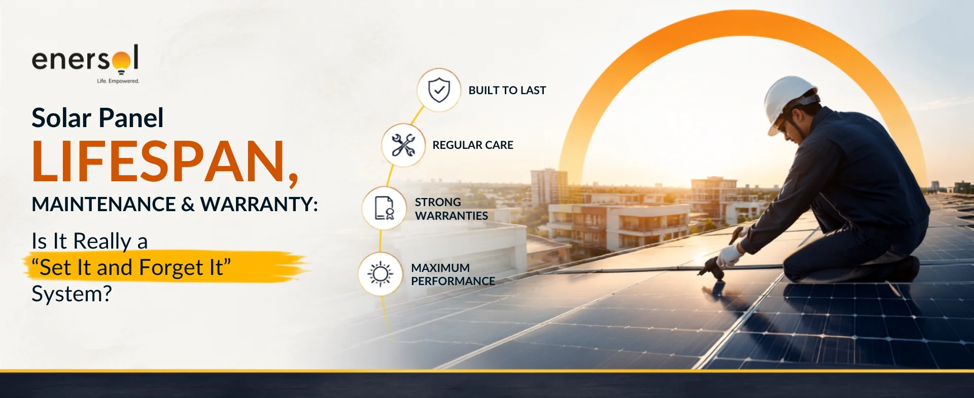 Solar Panel Lifespan, Maintenance & Warranty: Is It Really a "Set It and Forget It" System? - Solar energy article by Enersol